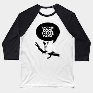 Whisker Wisdom: Cat's Request for Cool Phrases Baseball T-Shirt